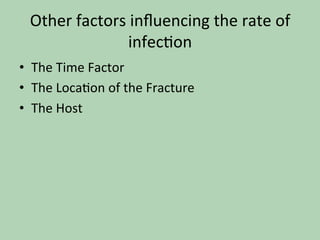 Other	factors	inﬂuencing	the	rate	of	
infec*on	
•  The	Time	Factor		
•  The	Loca*on	of	the	Fracture		
•  The	Host		
 