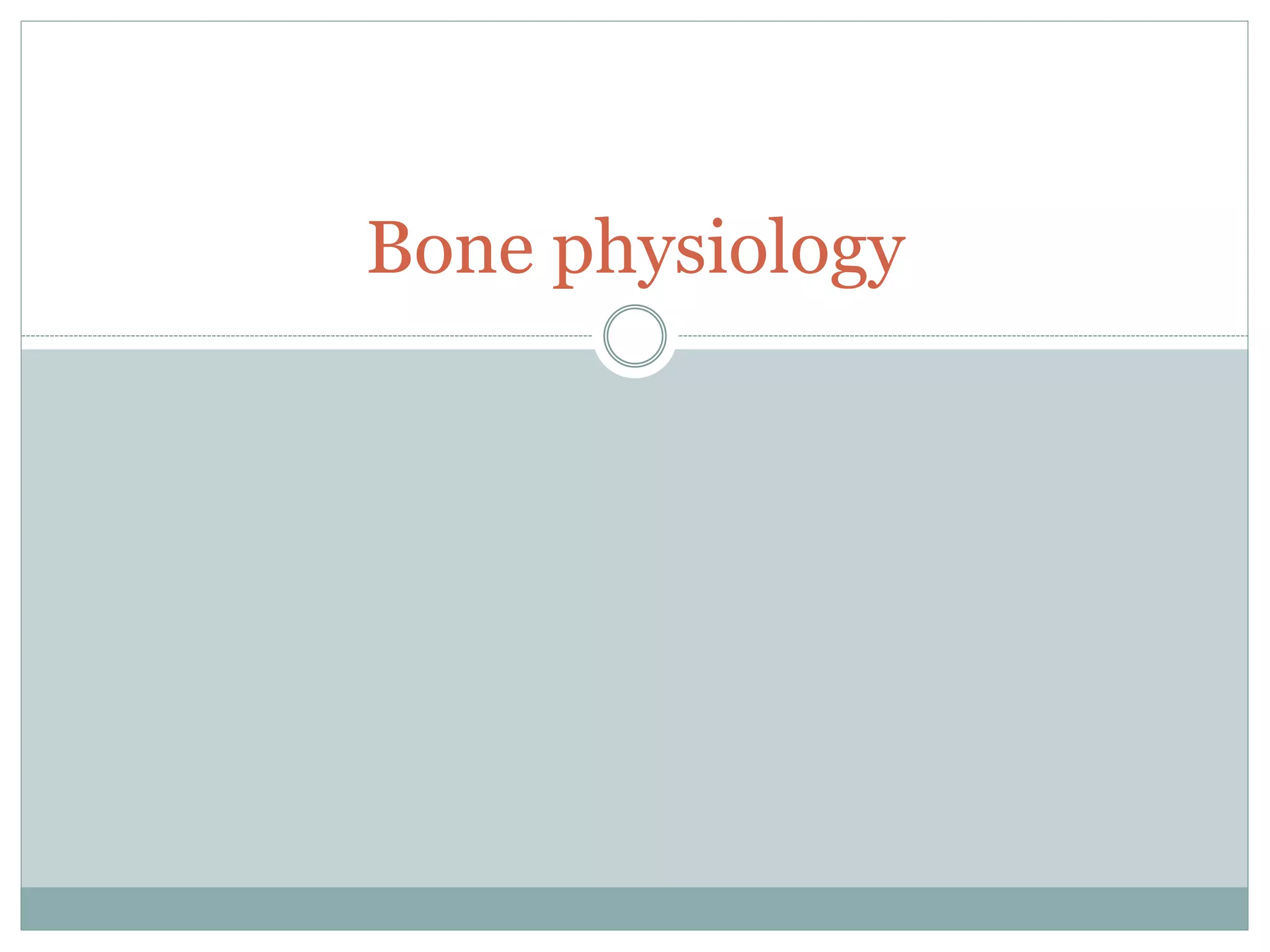 Bone physiology
 