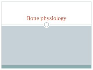 Bone physiology
 