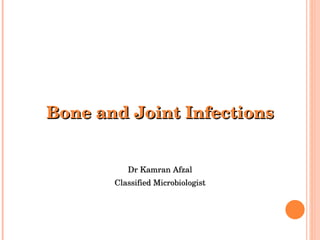 Bone and Joint Infections Dr Kamran Afzal Classified Microbiologist 