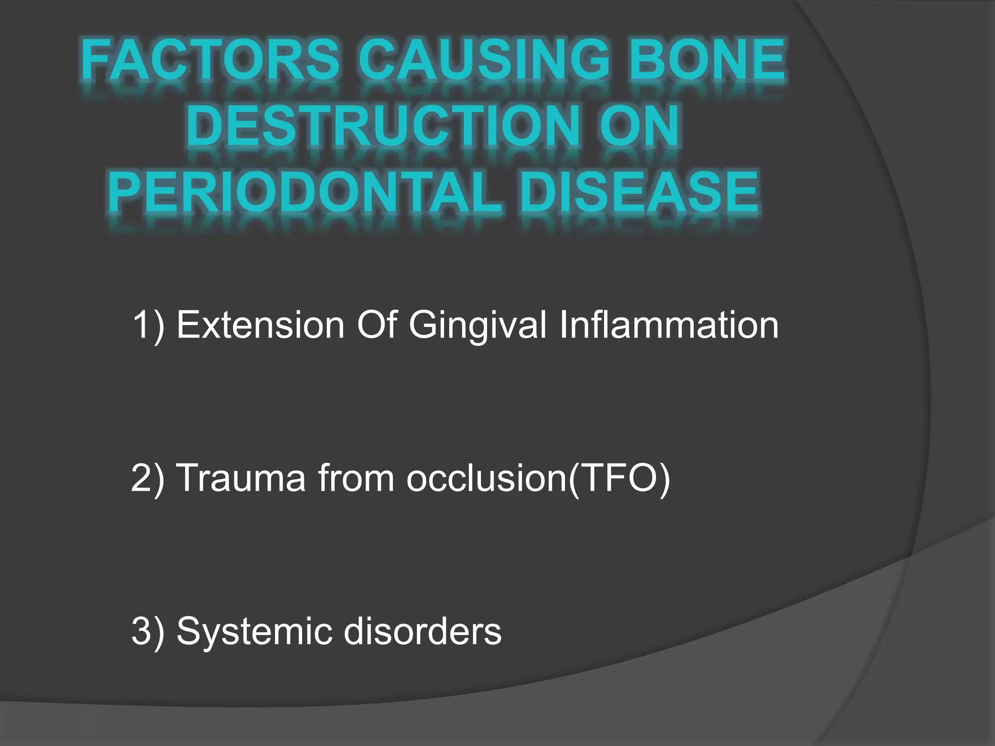 1) Extension Of Gingival Inflammation
2) Trauma from occlusion(TFO)
3) Systemic disorders
 