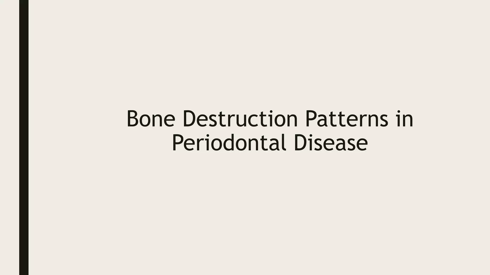 Bone Destruction Patterns in
Periodontal Disease
 