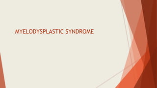 MYELODYSPLASTIC SYNDROME
 