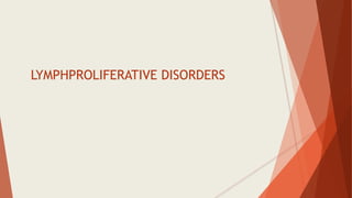 LYMPHPROLIFERATIVE DISORDERS
 