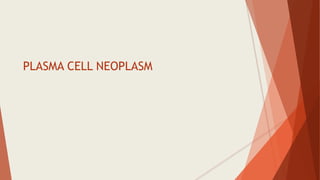 PLASMA CELL NEOPLASM
 
