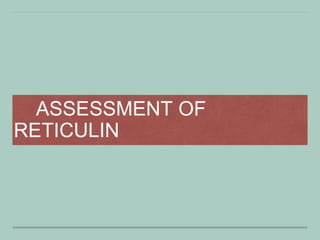 ASSESSMENT OF
RETICULIN
 