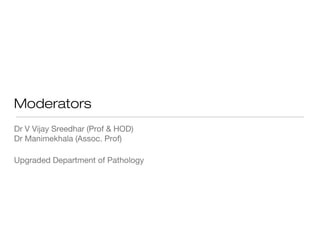 Moderators
Dr V Vijay Sreedhar (Prof & HOD)
Dr Manimekhala (Assoc. Prof)
Upgraded Department of Pathology
 