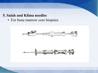 5. Salah and Klima needles
• For bone marrow core biopsies
 