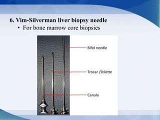 6. Vim-Silverman liver biopsy needle
• For bone marrow core biopsies
 