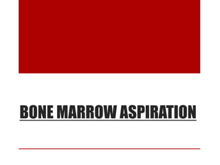 BONE MARROW ASPIRATION
 