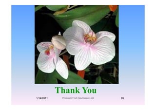 Thank YouThank You
1/14/2011 89Professor Freih AbuHassan -UJ
 