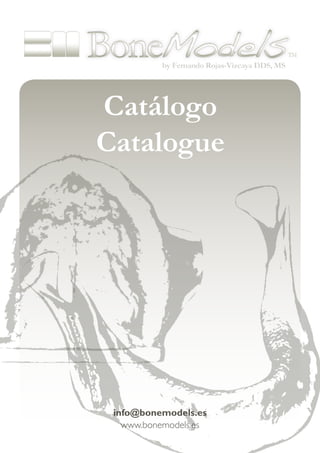 Catálogo
Catalogue
www.bonemodels.es
info@bonemodels.es
 