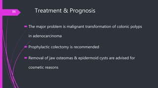 Treatment & Prognosis
 The major problem is malignant transformation of colonic polyps
in adenocarcinoma
 Prophylactic c...