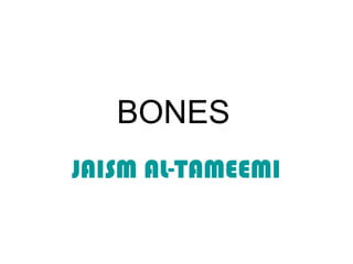 BONES
JAISM AL-TAMEEMI
 