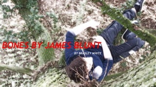 BONES BY JAMES BLUNT
BY BRADLEY WHITE
 