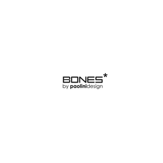 BONES 
by paolinidesign 
 