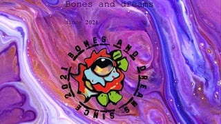 Bones and dreams
since 2021
 