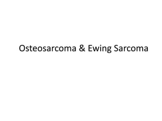 Osteosarcoma & Ewing Sarcoma
 