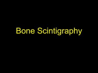 Bone Scintigraphy
 