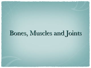 Bones, Muscles and Joints 