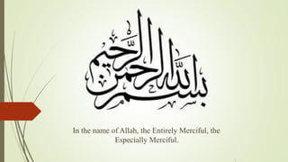In the name of Allah, the Entirely Merciful, the
Especially Merciful.
1
 
