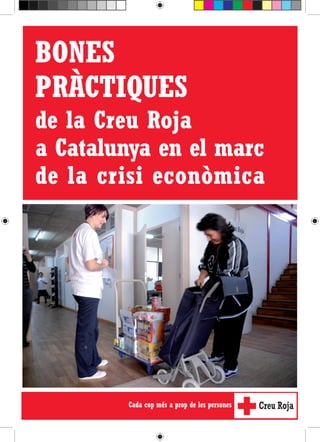 BONES
PRÀCTIQUES
de la Creu Roja
a Catalunya en el marc
de la crisi econòmica
 