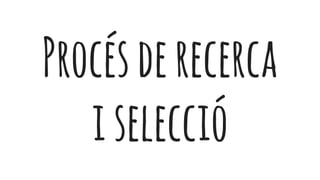 Procésderecerca
iselecció
 
