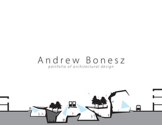 Andrew Bonesz
 portfolio of architectural design
 