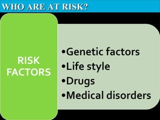 WHO ARE AT RISK?WHO ARE AT RISK?
 