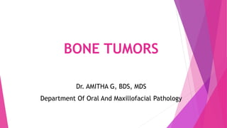 BONE TUMORS
Dr. AMITHA G, BDS, MDS
Department Of Oral And Maxillofacial Pathology
 