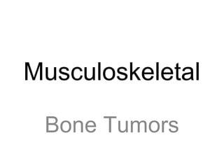 Musculoskeletal
Bone Tumors
 