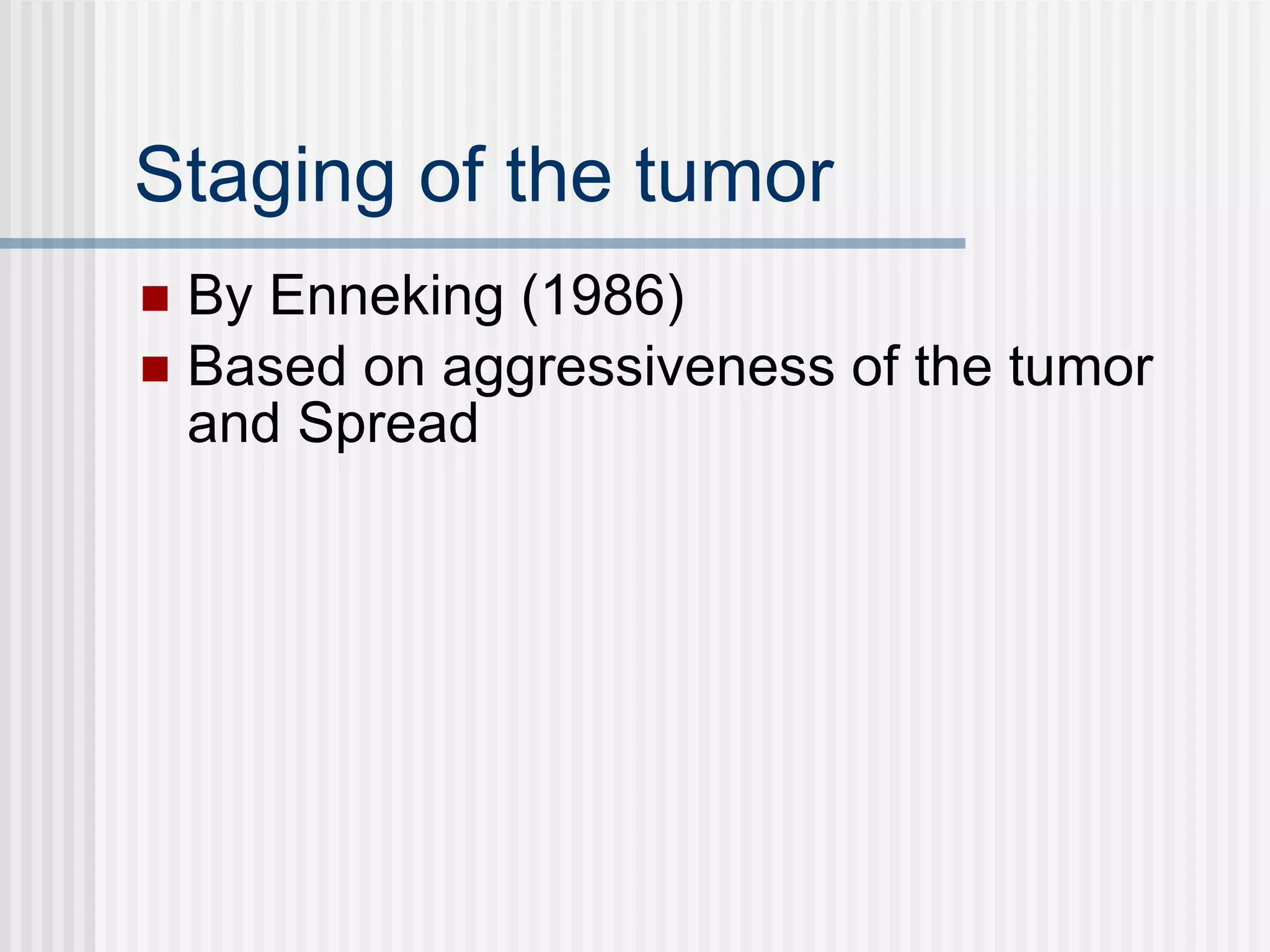 Staging of the tumor By Enneking (1986) Based on aggressiveness of the tumor and Spread 