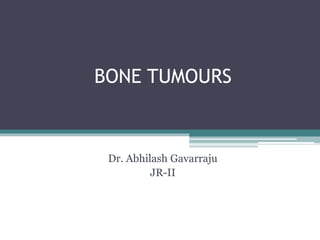 BONE TUMOURS
Dr. Abhilash Gavarraju
JR-II
 