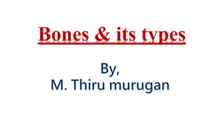 Bones & its types
 