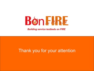 Building service testbeds on FIRE
Thank you for your attention
 