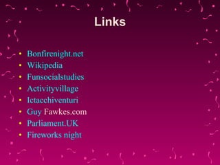 Links Bonfirenight.net Wikipedia Funsocialstudies   Activityvillage   Ictacchiventuri   Guy  Fawkes.com   Parliament.UK Fireworks  night 
