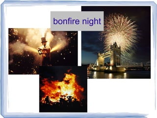 bonfire night
 