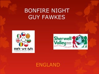 BONFIRE NIGHT
 GUY FAWKES




   ENGLAND
 