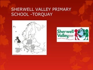 SHERWELL VALLEY PRIMARY
SCHOOL -TORQUAY
 