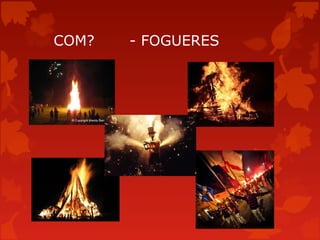 COM?   - FOGUERES
 
