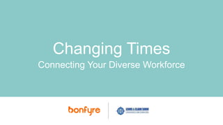 Changing Times
Connecting Your Diverse Workforce
 