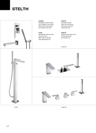 STELTH

               01530/D                       01531/D
               Miscelatore vasca incasso     Miscelatore bordo
               con deviatore e set doccia.   vasca con set doccia.
               Built-in bath with diverter   Deck bath mixer with
               and duplex shower set.        handshower set.



               01534                         03531/D
               Miscelatore vasca da terra    Gruppo bordo vasca 5 fori.
               con set doccia.               5-holes deck bath
               Bath mixer to the floor       and shower set.
               with handshower set.




                                             01531/D




      01534                                  03531/D




100
 