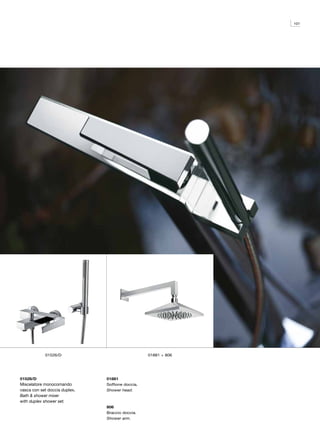 101




            01526/D                               01881 + 806




01526/D                        01881
Miscelatore monocomando        Soffione doccia.
vasca con set doccia duplex.   Shower head.
Bath & shower mixer
with duplex shower set.
                               806
                               Braccio doccia.
                               Shower arm.
 