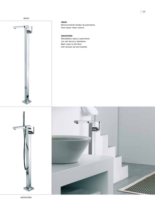 125



  46533

            46533
            Monocomando lavabo da pavimento.
            Floor basin mixer column.



            46534CR0D
            Miscelatore vasca a pavimento
            con set doccia e deviatore.
            Bath mixer to the floor
            with shower set and diverter.




46534CR0D
 
