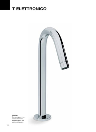 T ELETTRONICO




      30501/EL
      Bocca erogazione con
      sistema elettronico.
      Erogation spout with
      electronical system.

202
 