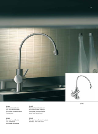 279




                                                                32180

32380                         51680
Monocomando lavello           Monocomando lavello con
con doccetta estraibile.      bocca e doccetta estraibili.
Sink mixer with extractable   Sink mixer with extractable
handshower.                   spout and handshower.



32980                         32180
Monocomando lavello           Monocomando lavello in acciaio.
con mollettone.               Stainless steel sink mixer.
Sink mixer with spring.
 