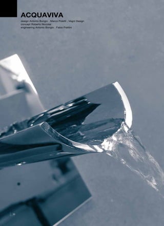 ACQUAVIVA
     design Antonio Bongio . Marco Poletti . Vegni Design
     concept Roberto Niccolai
     engineering Antonio Bongio . Fabio Frattini




50
 