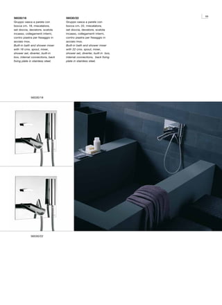59
56530/18                           56530/22
Gruppo vasca a parete con          Gruppo vasca a parete con
bocca cm. 18, miscelatore,         bocca cm. 22, miscelatore,
set doccia, deviatore, scatola     set doccia, deviatore, scatola
incasso, collegamenti interni,     incasso, collegamenti interni,
contro piastra per fissaggio in    contro piastra per fissaggio in
acciaio inox.                      acciaio inox.
Built-in bath and shower mixer     Built-in bath and shower mixer
with 18 cms. spout, mixer,         with 22 cms. spout, mixer,
shower set, diverter, built-in     shower set, diverter, built-in box,
box, internal connections, back    internal connections, back fixing
fixing plate in stainless steel.   plate in stainless steel.




             56530/18




             56530/22
 