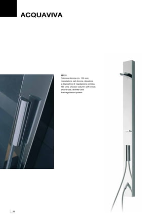 ACQUAVIVA




             56131
             Colonna doccia cm. 155 con
             miscelatore, set doccia, deviatore
             e dispositivo di regolazione portata.
             155 cms. shower column with mixer,
             shower set, diverter and
             flow regulation system.




66
 