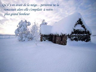 Qu’il y en avait de la neige…personne ne la  ramassait alors elle s’empilait  à notre  plus grand bonheur  